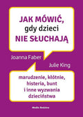 Jak mówić, żeby maluchy nas słuchały. Poradnik przetrwania dla rodziców dzieci w wieku 2-7 lat