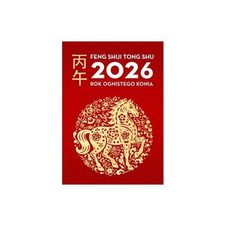 Kalendarz Feng Shui Tong Shu 2026. Rok ognistego konia