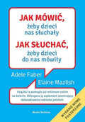 Jak mówić, żeby maluchy nas słuchały. Poradnik przetrwania dla rodziców dzieci w wieku 2-7 lat