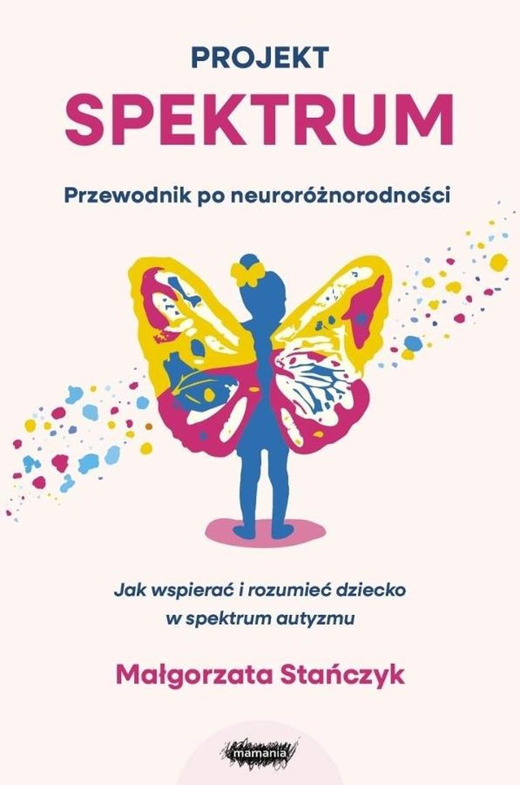Projekt spektrum. Jak wspierać i rozumieć dziecko w spektrum autyzmu