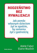 Jak mówić, żeby maluchy nas słuchały. Poradnik przetrwania dla rodziców dzieci w wieku 2-7 lat