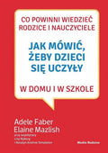 Jak mówić, żeby maluchy nas słuchały. Poradnik przetrwania dla rodziców dzieci w wieku 2-7 lat